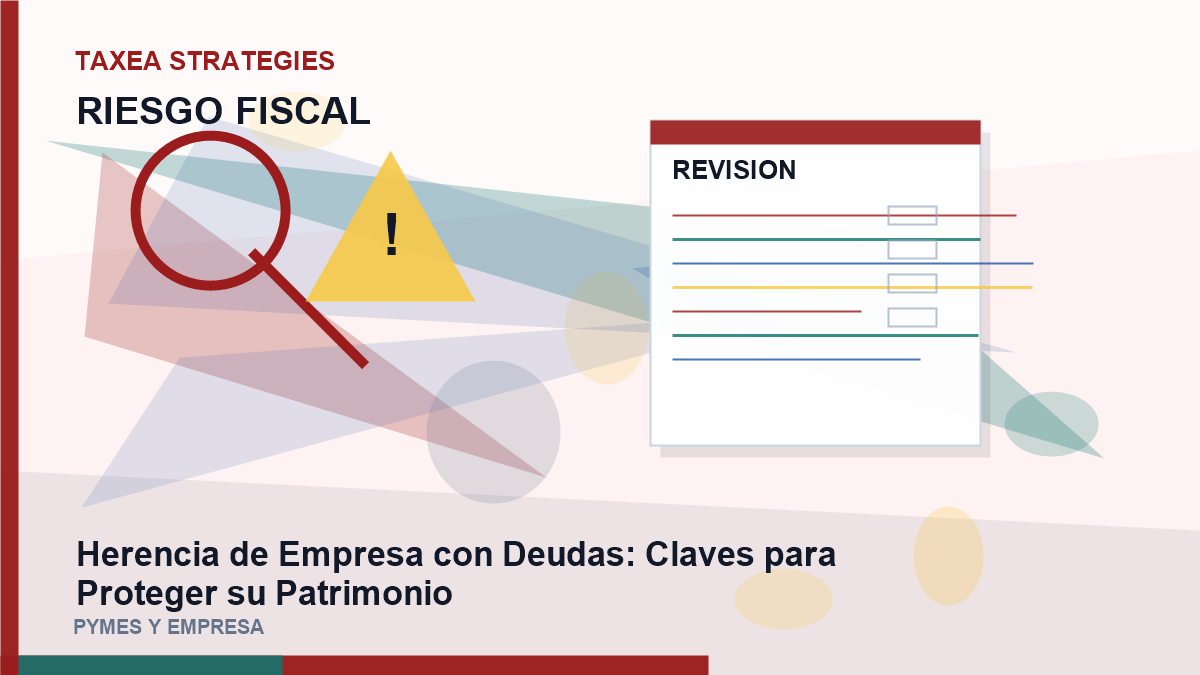Herencia de Empresa con Deudas: Claves para Proteger su Patrimonio
