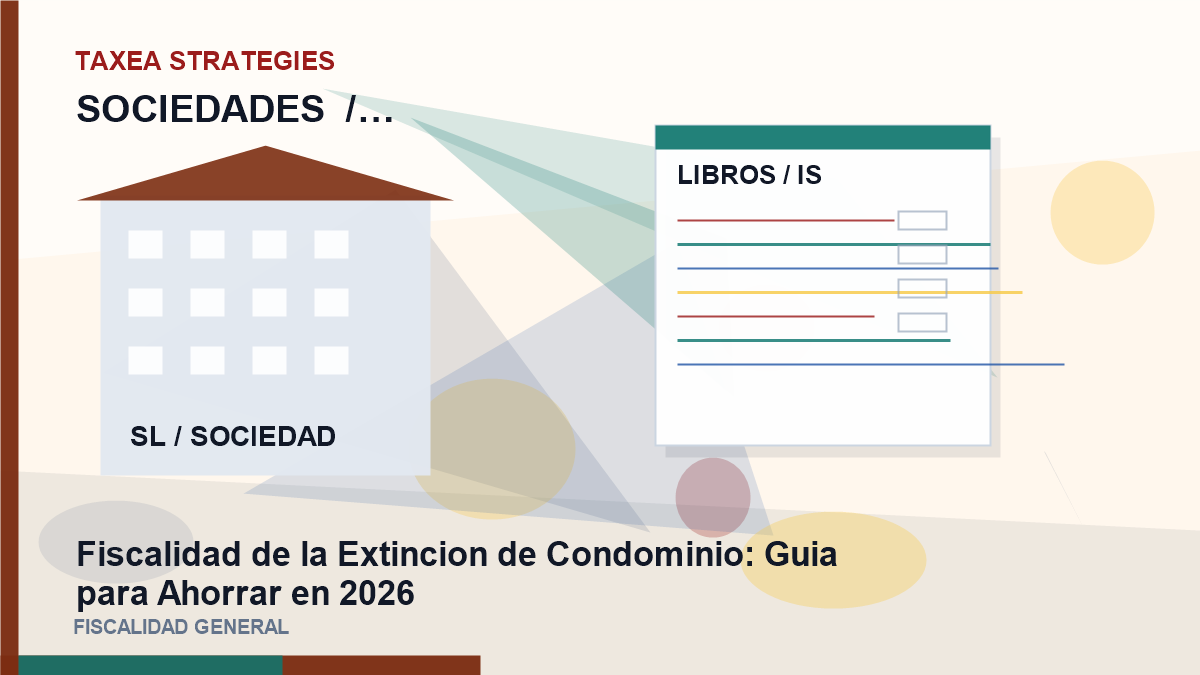 Fiscalidad de la Extincion de Condominio: guía para Ahorrar en 2026