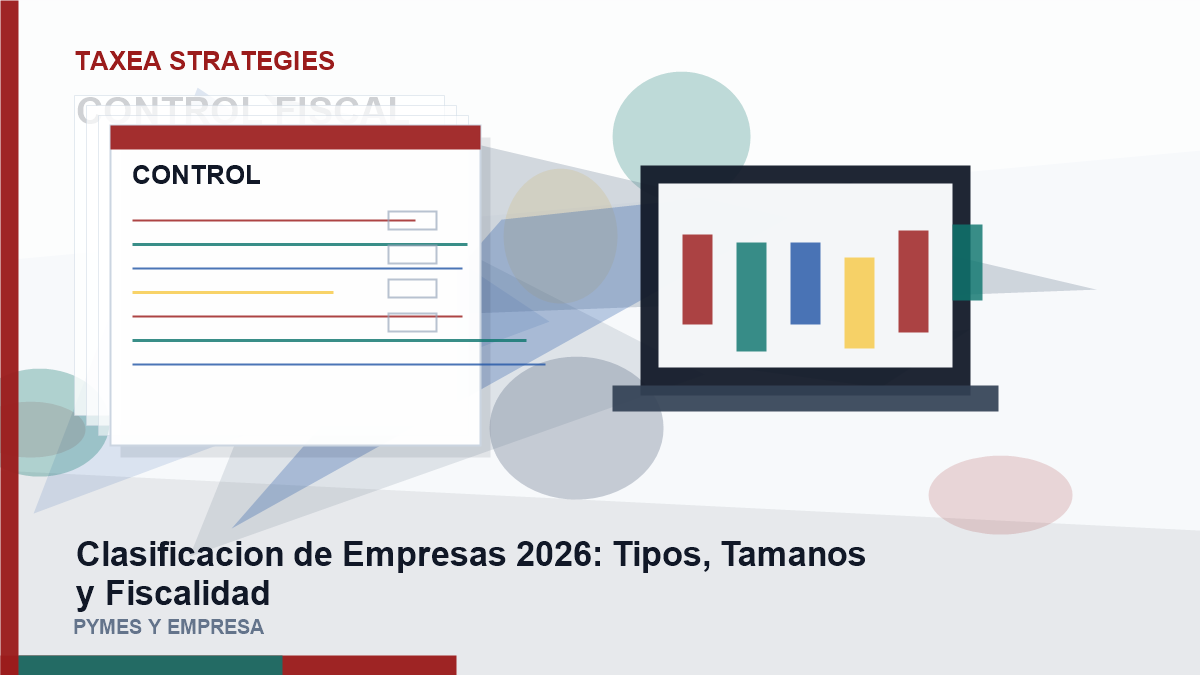 Clasificacion de Empresas 2026: Tipos, Tamanos y Fiscalidad